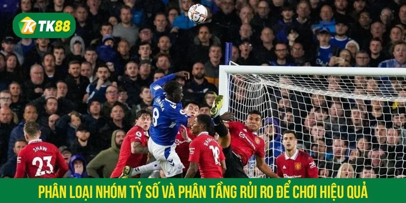Chia tỷ số thành các nhóm để áp dụng chiến thuật phù hợp