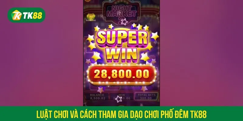 Dạo chơi phố đêm tại TK88 có luật chơi đơn giản