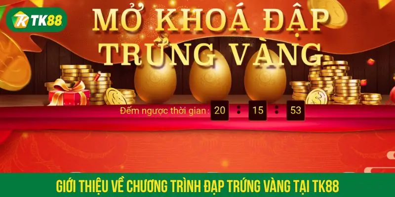 Giới thiệu về chương trình đạp trứng vàng tại TK88