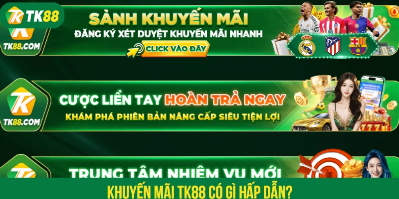 Khuyến mãi TK88 có gì hấp dẫn?