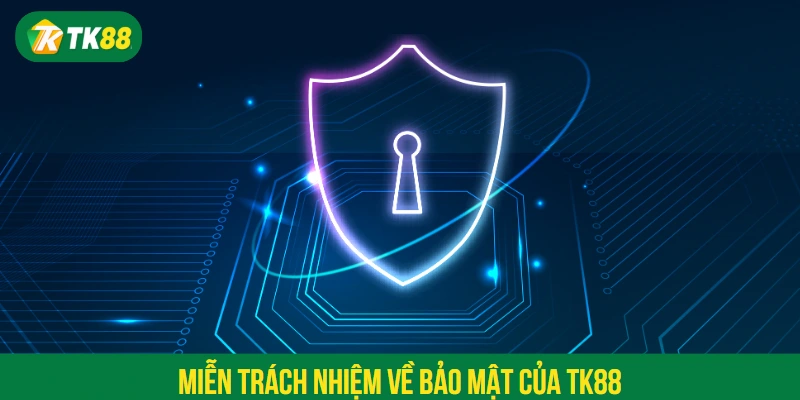 Miễn trách nhiệm về bảo mật của TK88