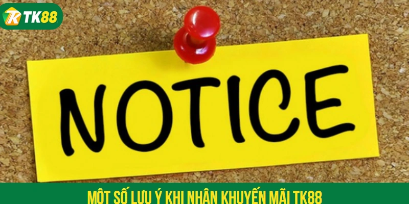 Một số lưu ý khi nhận khuyến mãi TK88