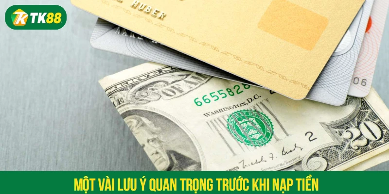 Một vài lưu ý quan trọng trước khi nạp tiền