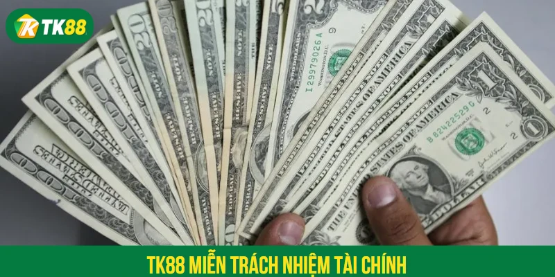 TK88 miễn trách nhiệm tài chính