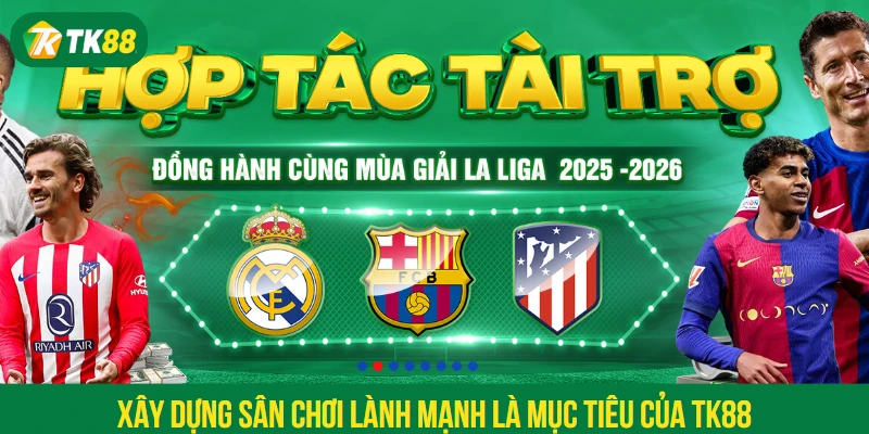 Xây dựng sân chơi lành mạnh là mục tiêu của TK88