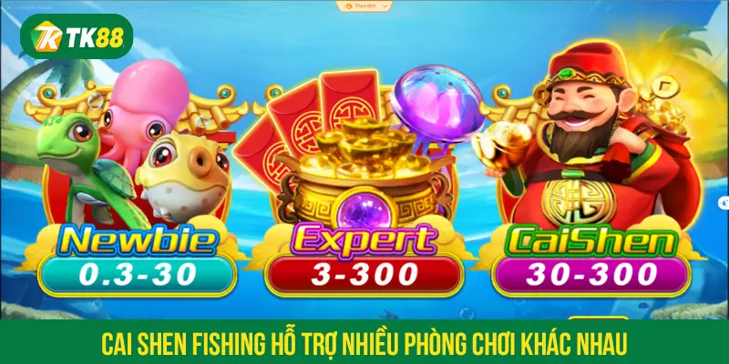 Cai Shen Fishing hỗ trợ nhiều phòng chơi khác nhau