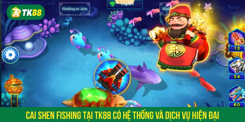 Cai Shen Fishing tại TK88 có hệ thống và dịch vụ hiện đại
